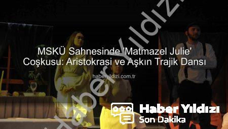 MSKÜ Sahnesinde ‘Matmazel Julie’ Coşkusu: Aristokrasi ve Aşkın Trajik Dansı