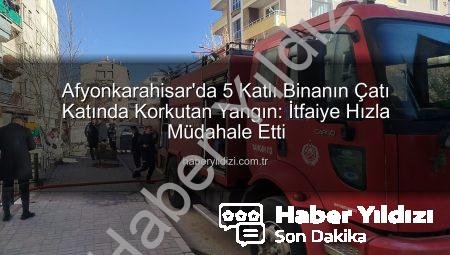 Afyonkarahisar’da 5 Katlı Binanın Çatı Katında Korkutan Yangın: İtfaiye Hızla Müdahale Etti