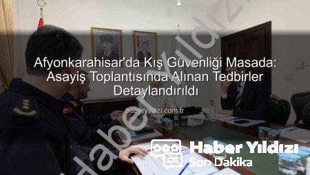 Afyonkarahisar’da Kış Güvenliği Masada: Asayiş Toplantısında Alınan Tedbirler Detaylandırıldı