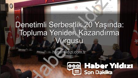 Denetimli Serbestlik 20 Yaşında: Topluma Yeniden Kazandırma Vurgusu