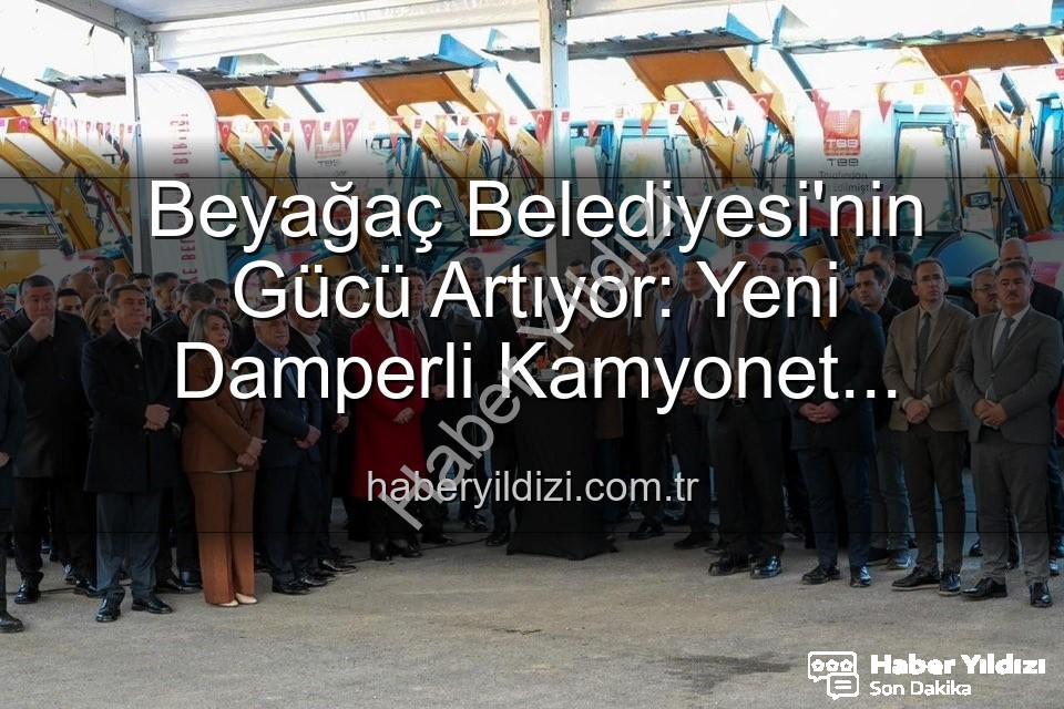 Beyağaç Belediyesi araç - Beyağaç Belediyesi'nin Gücü Artıyor: Yeni Damperli Kamyonet Hizmete Hazır!