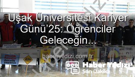 Uşak Üniversitesi Kariyer Günü’25: Öğrenciler Geleceğin Profesyonelleriyle Buluştu