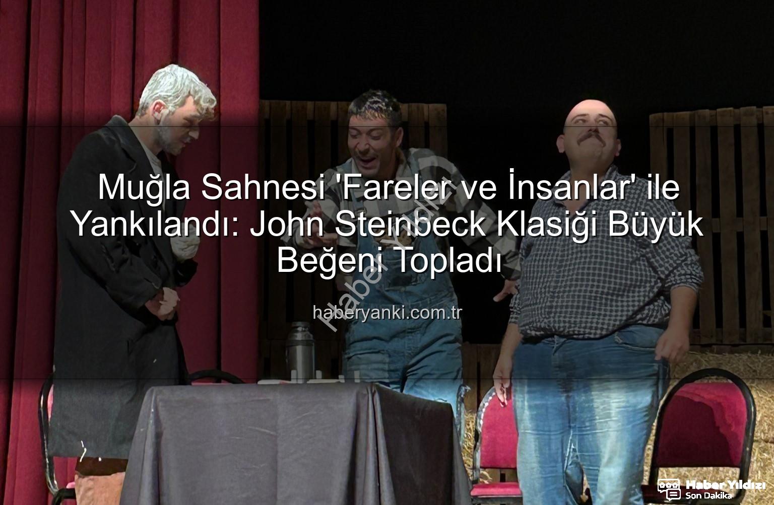Fareler ve İnsanlar - Yıldız Kenter Sahnesi'nde Duygu Seli: 'Fareler ve İnsanlar' Sahnelendi
