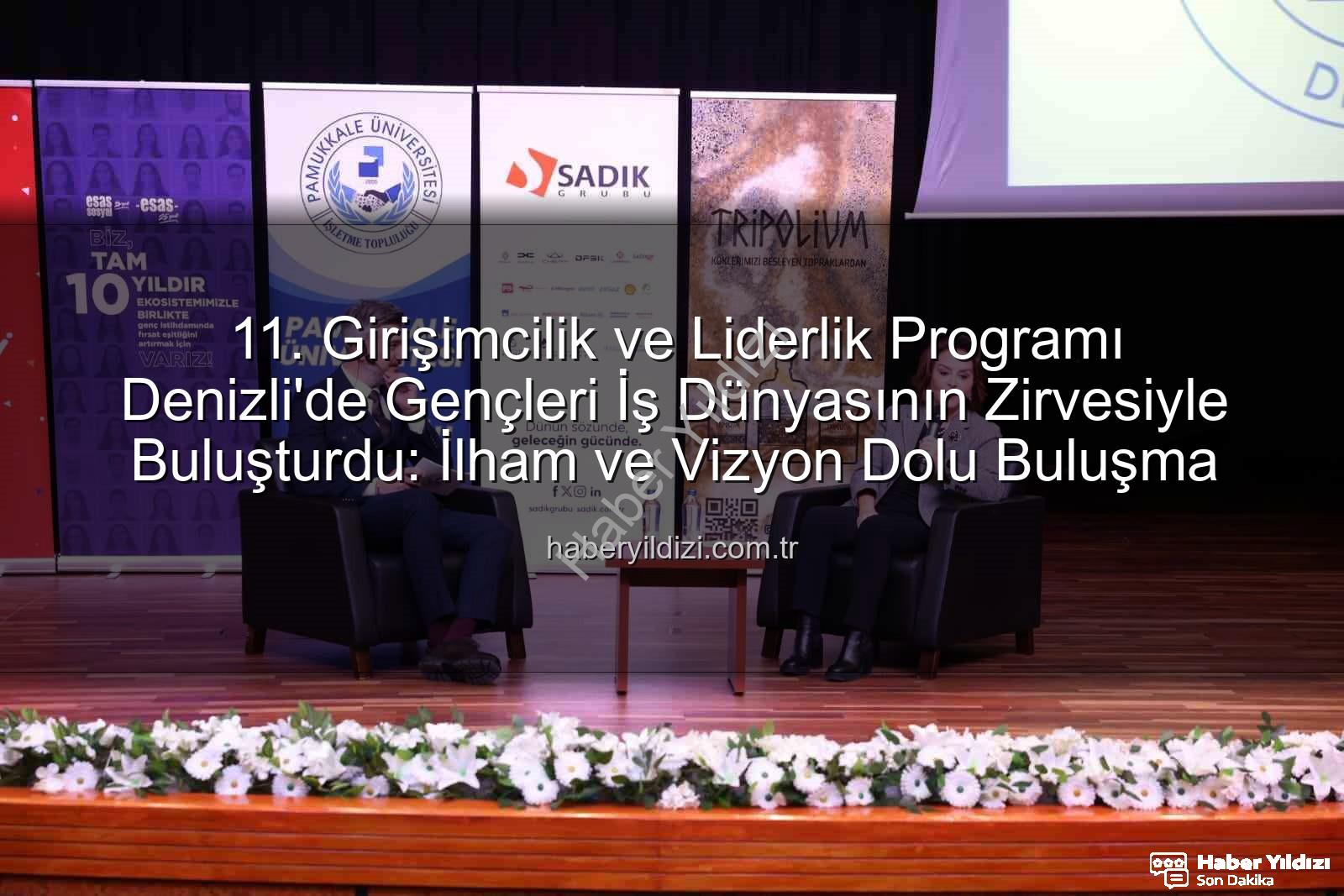 girişimcilik ve liderlik - 11. Girişimcilik ve Liderlik Programı Denizli'de Gençleri İş Dünyasının Zirvesiyle Buluşturdu: İlham ve Vizyon Dolu Buluşma