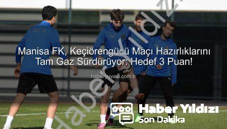 Manisa FK, Keçiörengücü Maçına Odaklandı: Galibiyet Hedefiyle Hazırlıklar Sürüyor