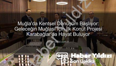Muğla’da Kentsel Dönüşüm Başlıyor: Geleceğin Muğlası İçin İlk Konut Projesi Karabağlar’da Hayat Buluyor