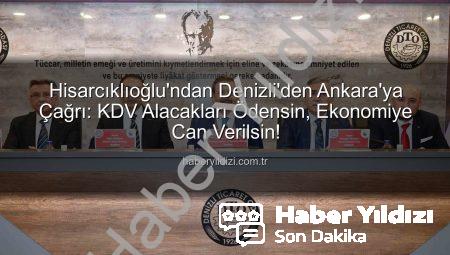 Hisarcıklıoğlu’ndan Denizli’den Ankara’ya Çağrı: KDV Alacakları Ödensin, Ekonomiye Can Verilsin!