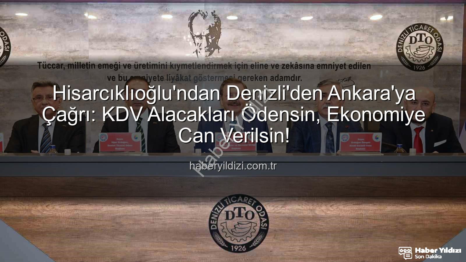 KDV alacakları - Hisarcıklıoğlu'ndan Denizli'den Ankara'ya Çağrı: KDV Alacakları Ödensin, Ekonomiye Can Verilsin!