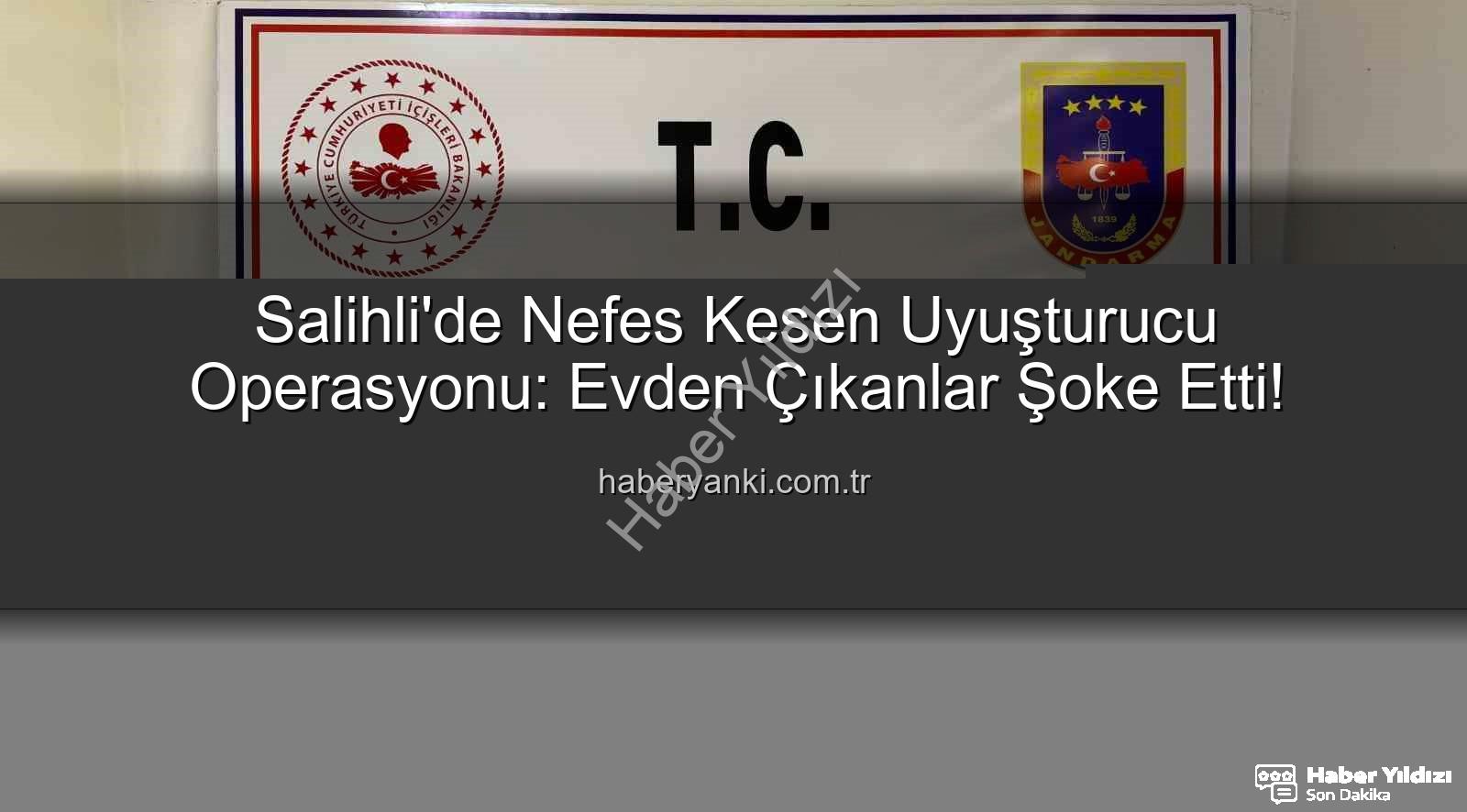 Salihli uyuşturucu operasyonu - Salihli'de Nefes Kesen Uyuşturucu Operasyonu: Evden Cephanelik Çıktı!