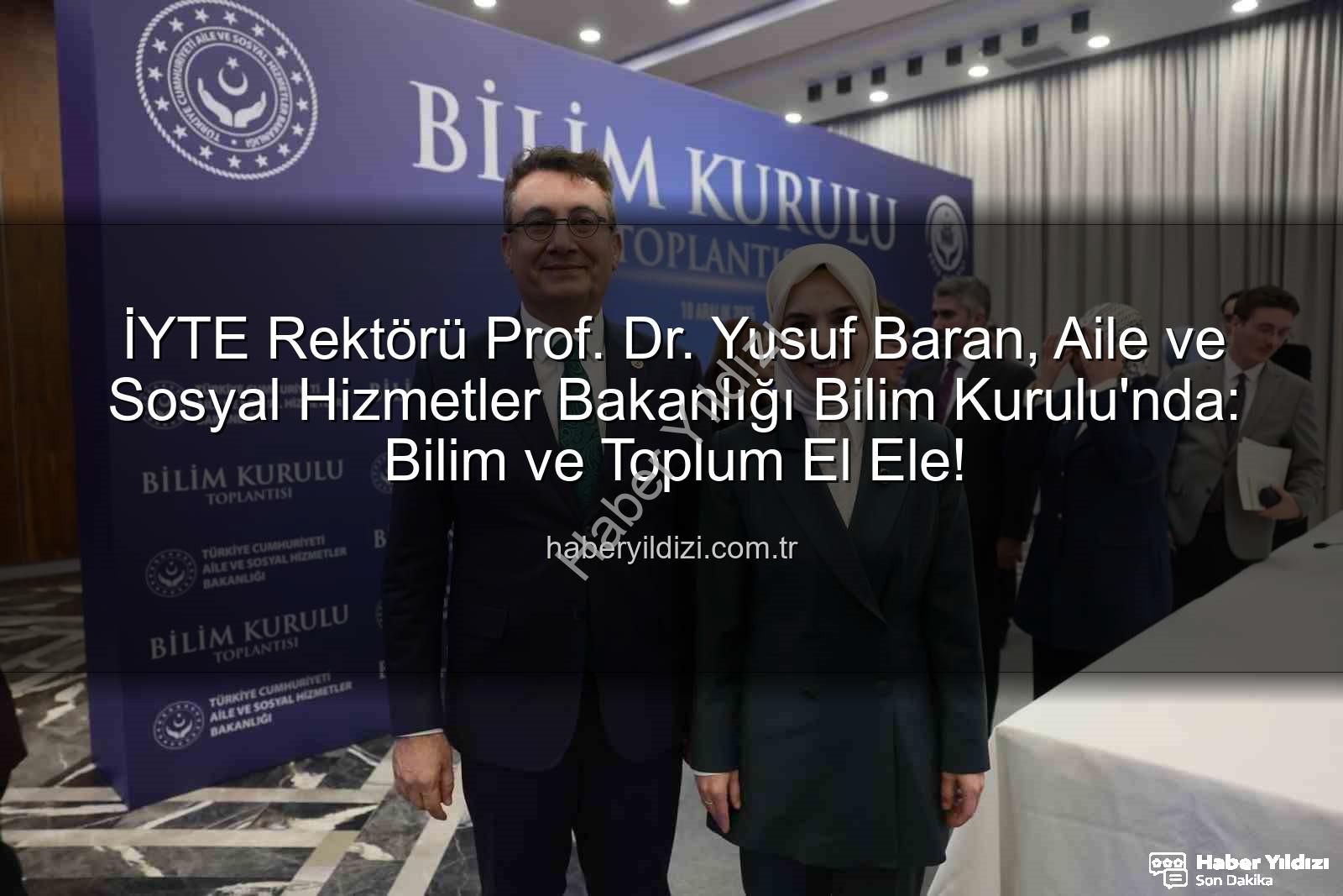 Prof. Dr. Yusuf Baran - İYTE Rektörü Prof. Dr. Yusuf Baran, Aile ve Sosyal Hizmetler Bakanlığı Bilim Kurulu'nda: Bilim ve Toplum El Ele!