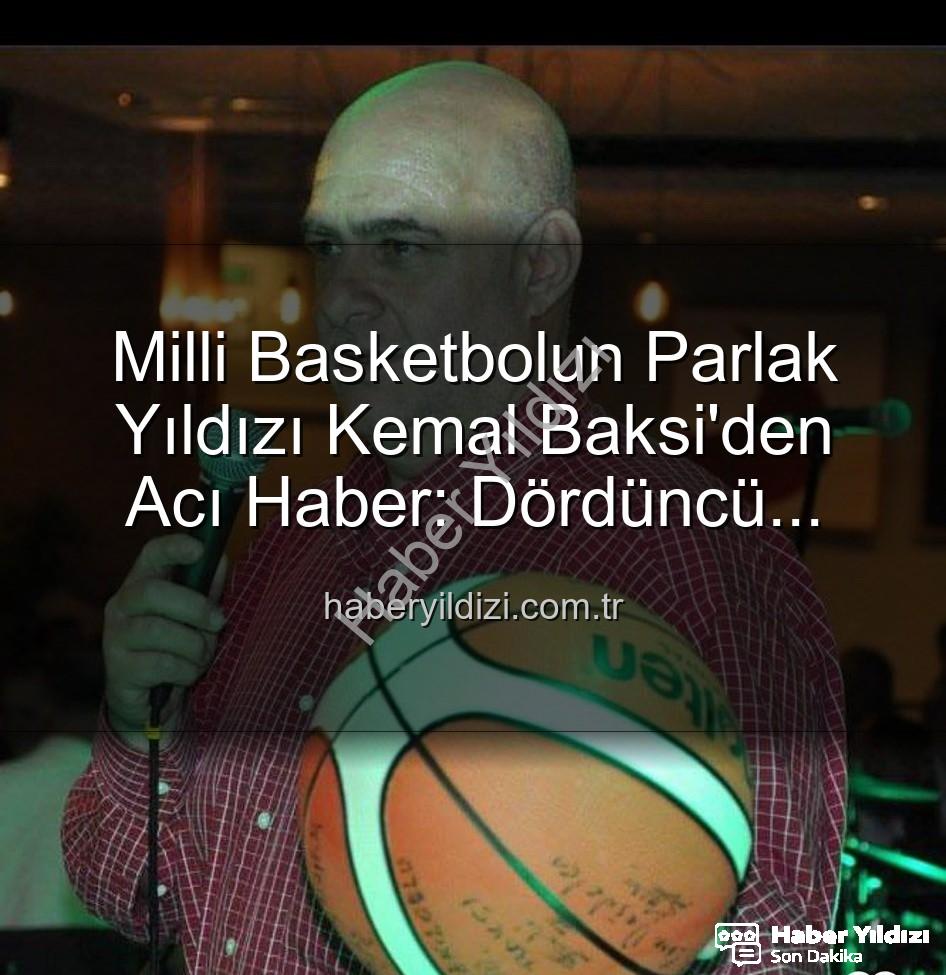 Kemal Baksi - Milli Basketbolun Parlak Yıldızı Kemal Baksi'den Acı Haber: Dördüncü Kattan Düşerek Hayatını Kaybetti