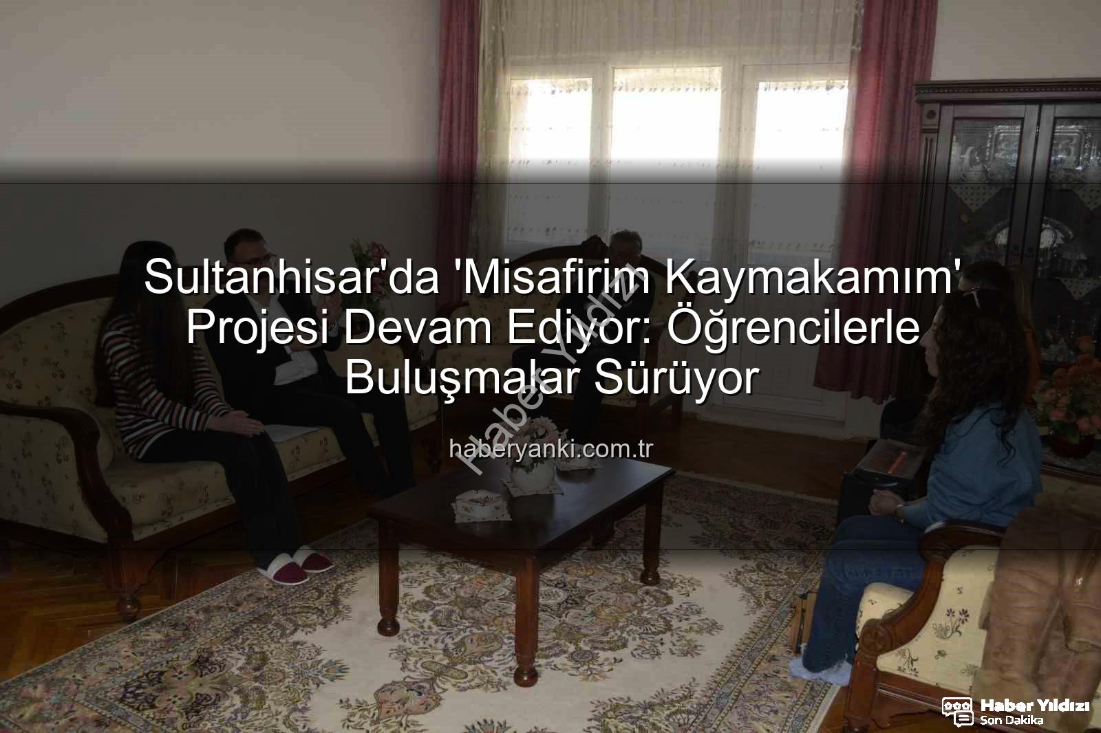 Misafirim Kaymakamım - Sultanhisar'da 'Misafirim Kaymakamım' Projesiyle Öğrencilerin Geleceğine Yatırım: Salavatlı ve Atça Ziyaretleri