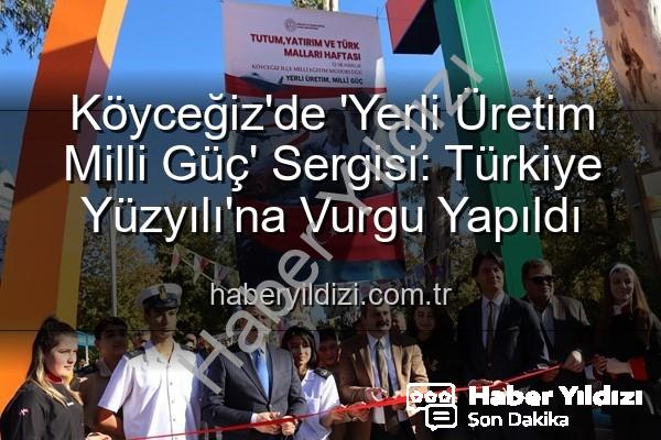 Yerli Üretim Milli Güç - Köyceğiz'de 'Yerli Üretim Milli Güç' Sergisi: Türkiye Yüzyılı'na Vurgu Yapıldı