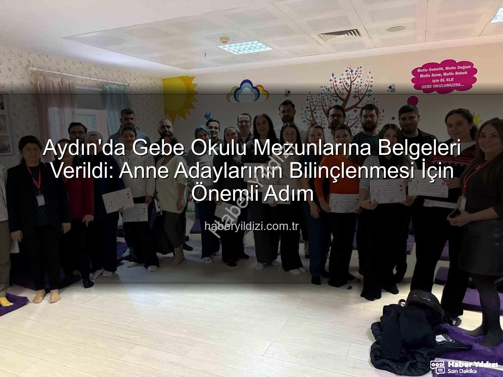 Gebe Okulu - Aydın'da Gebe Okulu Mezunlarına Belgeleri Verildi: Anne Adaylarının Bilinçlenmesi İçin Önemli Adım