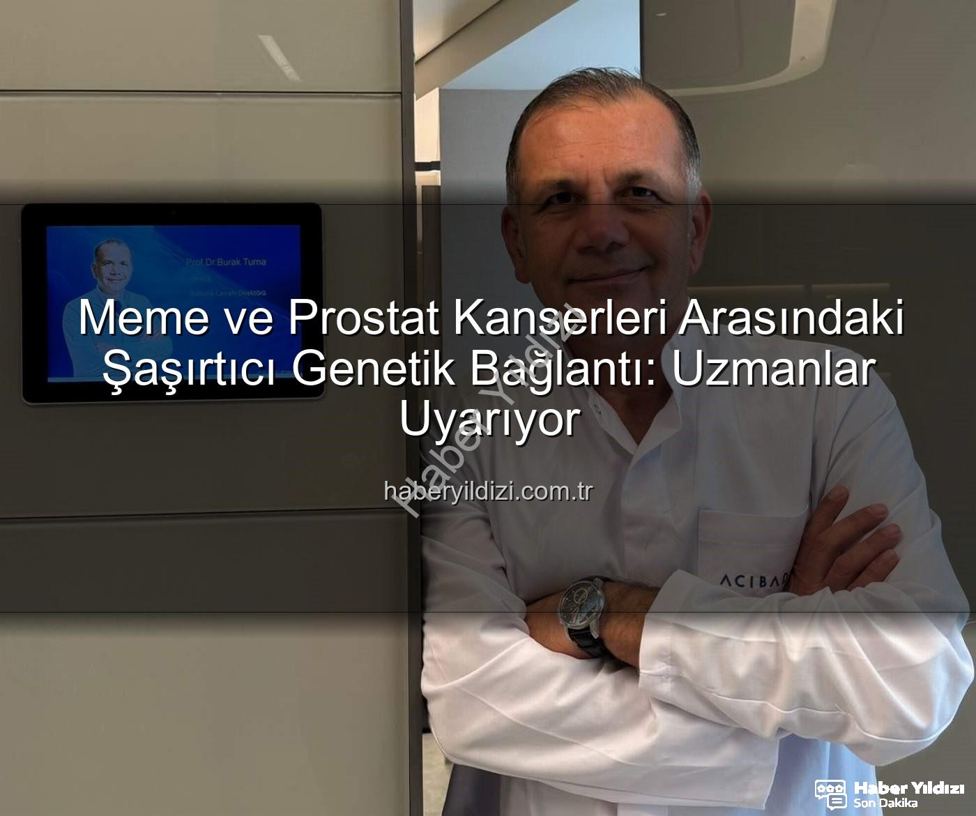 genetik ortaklık - Meme ve Prostat Kanserleri Arasındaki Şaşırtıcı Genetik Bağlantı: Uzmanlar Uyarıyor