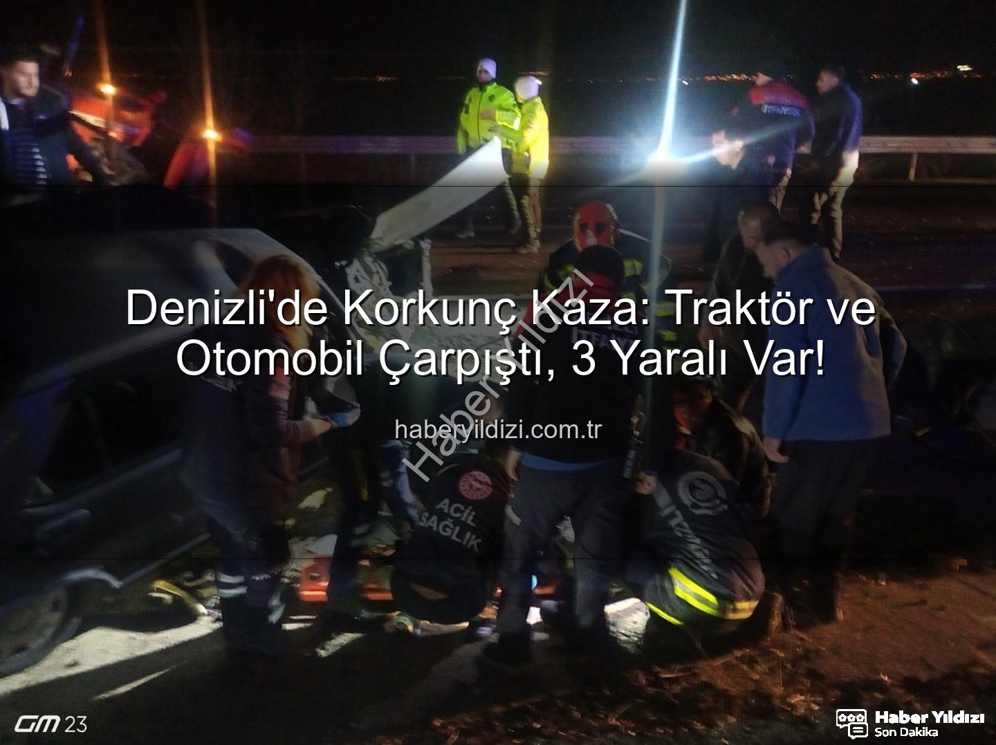 Denizli trafik kazası - Denizli'de Korkunç Kaza: Traktör ve Otomobil Çarpıştı, 3 Yaralı Var!