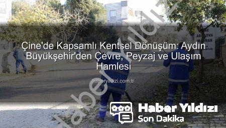 Çine’de Kapsamlı Kentsel Dönüşüm: Aydın Büyükşehir’den Çevre, Peyzaj ve Ulaşım Hamlesi