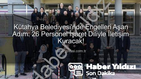 Kütahya Belediyesi’nde İşaret Dili Devrimi: 26 Personel Sertifika Sahibi Oldu, Erişilebilirlik Artıyor