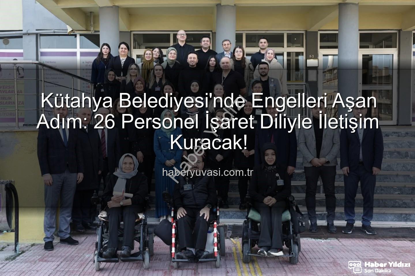 işaret dili eğitimi - Kütahya Belediyesi'nde İşaret Dili Devrimi: 26 Personel Sertifika Sahibi Oldu, Erişilebilirlik Artıyor