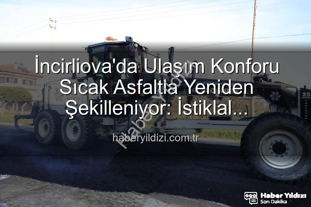 İncirliova ulaşım - İncirliova'da Ulaşım Konforu Sıcak Asfaltla Yeniden Şekilleniyor: İstiklal Mahallesi'nde Büyük Dönüşüm
