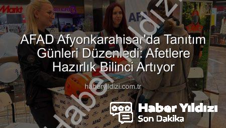 AFAD Afyonkarahisar’da Tanıtım Günleri Düzenledi: Afetlere Hazırlık Bilinci Artıyor