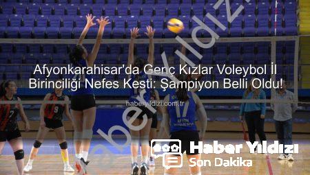 Afyonkarahisar’da Genç Kızlar Voleybol İl Birinciliği Nefes Kesti: Şampiyon Belli Oldu!