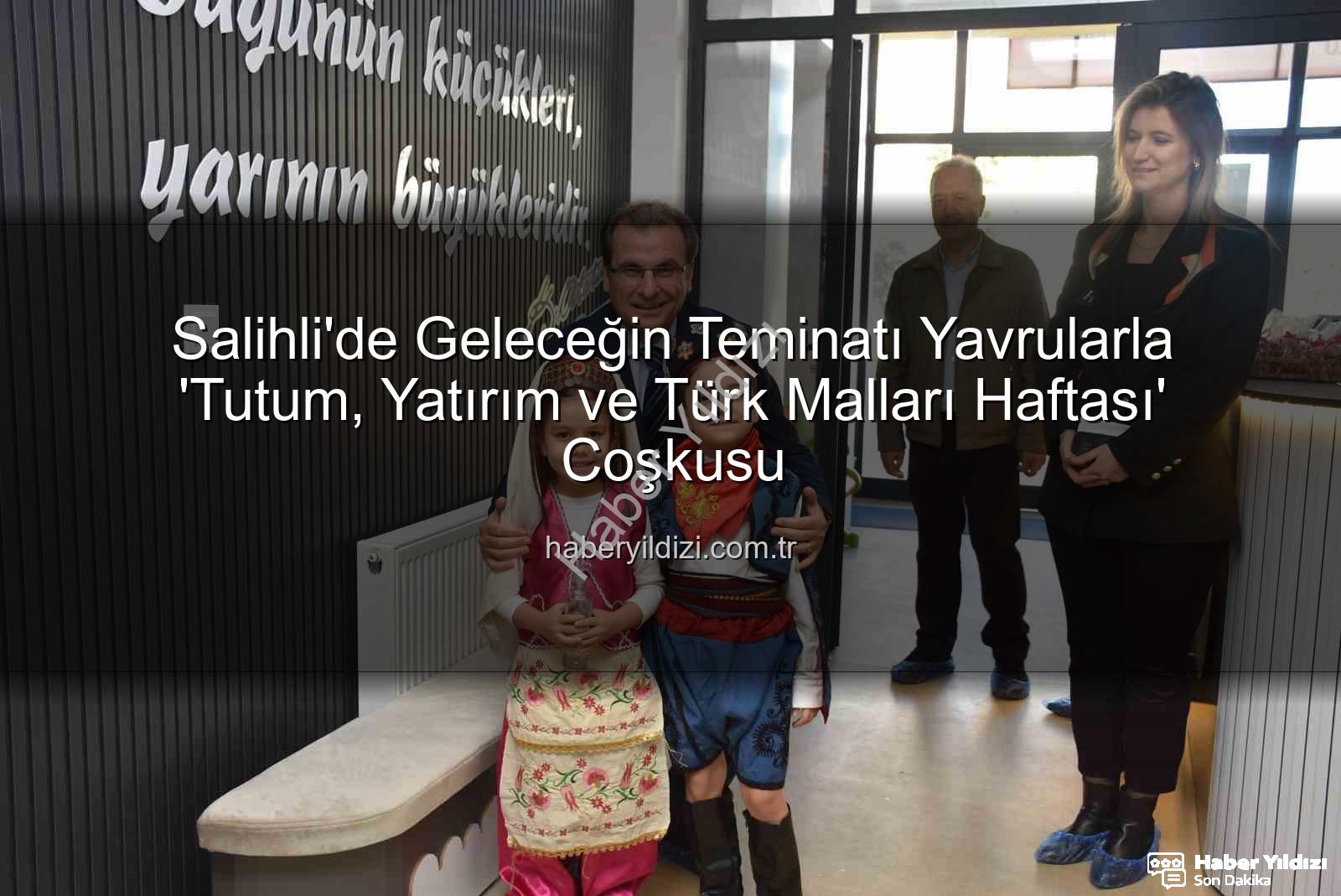 Tutum Yatırım ve Türk Malları Haftası - Salihli'de Geleceğin Teminatı Yavrularla 'Tutum, Yatırım ve Türk Malları Haftası' Coşkusu