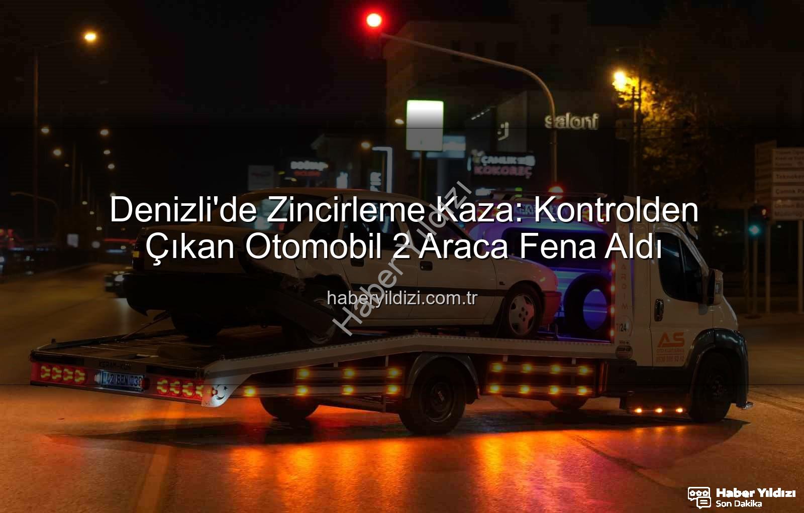 Denizli zincirleme kaza - Denizli'de Zincirleme Kaza: Kontrolden Çıkan Otomobil 2 Araca Fena Aldı