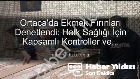 Ortaca’da Ekmek Fırınları Denetlendi: Halk Sağlığı İçin Kapsamlı Kontroller ve Yaptırımlar