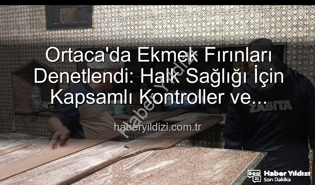 Ortaca ekmek fırınları - Ortaca'da Ekmek Fırınları Denetlendi: Halk Sağlığı İçin Kapsamlı Kontroller ve Yaptırımlar