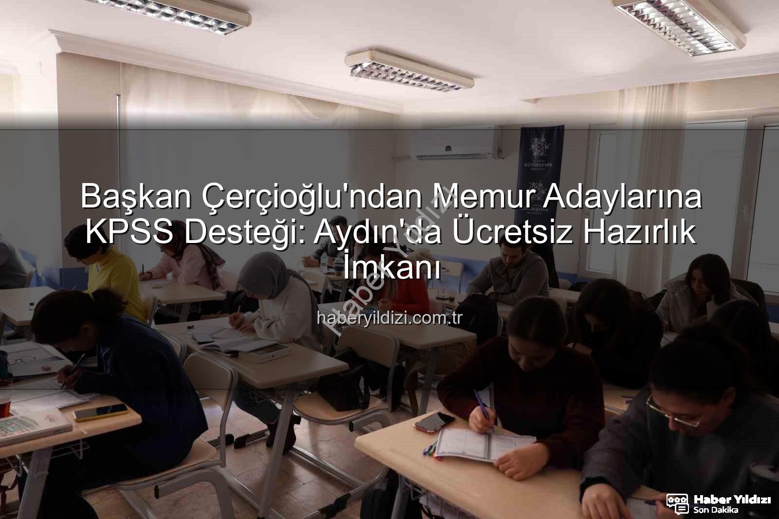 KPSS hazırlık - Başkan Çerçioğlu'ndan Memur Adaylarına KPSS Desteği: Aydın'da Ücretsiz Hazırlık İmkanı