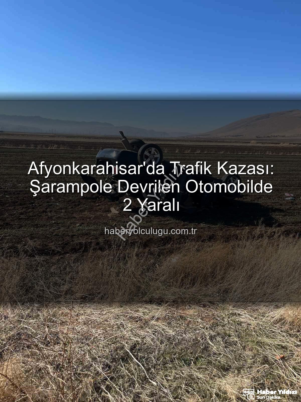 Afyonkarahisar trafik kazası - Afyonkarahisar'da Trafik Faciası: Şarampole Devrilen Otomobilde 2 Kişi Yaralandı
