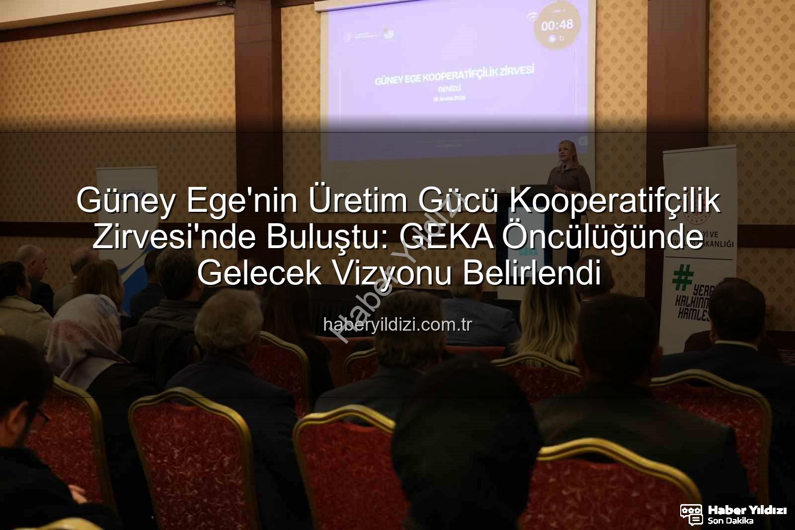 Güney Ege Kooperatifçilik - Güney Ege'nin Üretim Gücü Kooperatifçilik Zirvesi'nde Buluştu: GEKA Öncülüğünde Gelecek Vizyonu Belirlendi