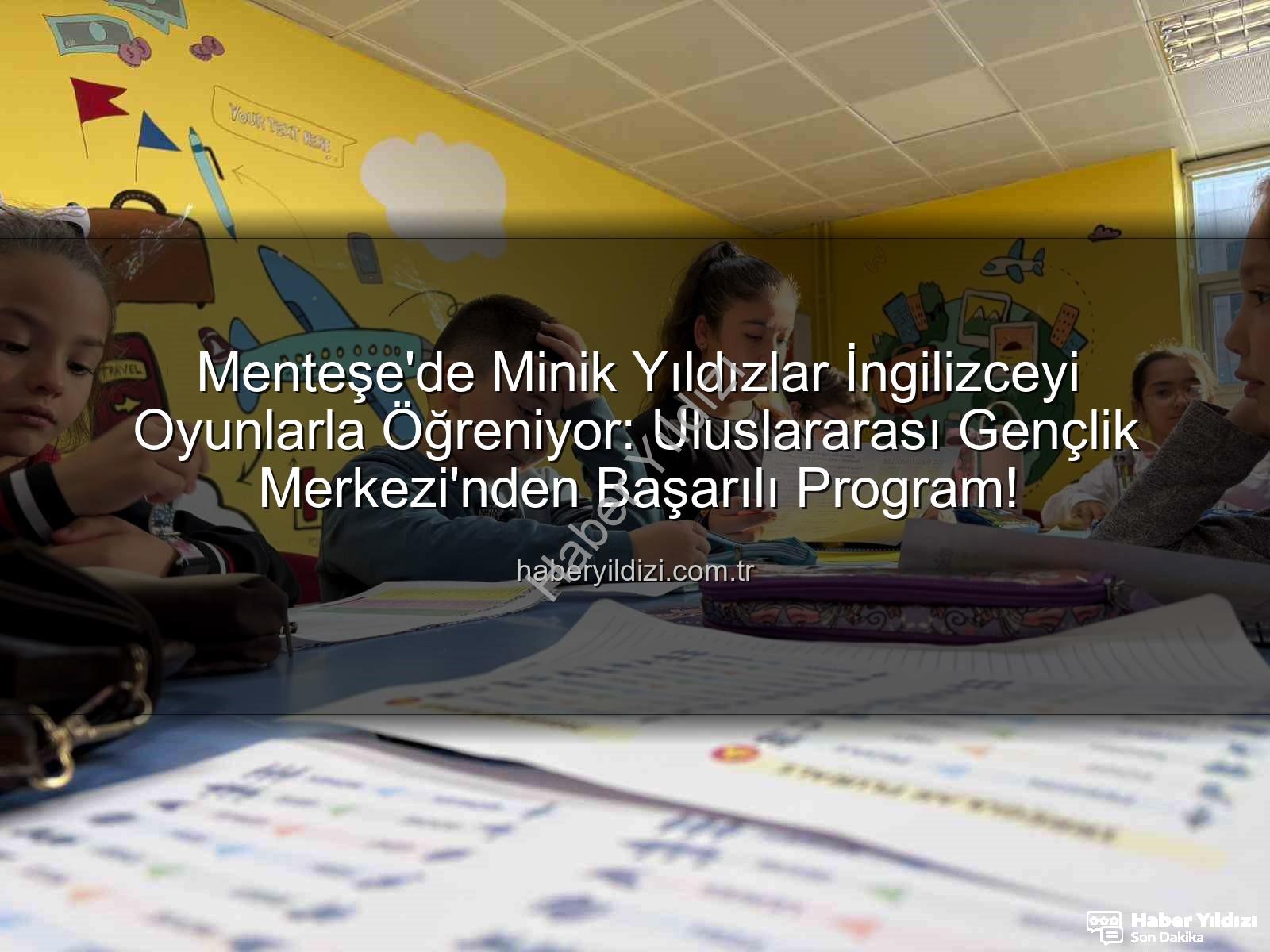 Menteşe İngilizce eğitimi - Menteşe'de Minik Yıldızlar İngilizceyi Oyunlarla Öğreniyor: Uluslararası Gençlik Merkezi'nden Başarılı Program!